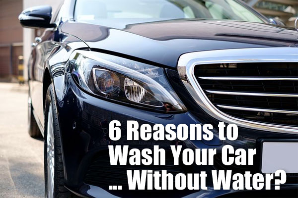 6 Reasons to Wash Your Car Without Water